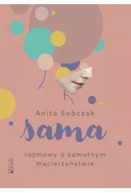 Sama. Rozmowy o samotnym macierzystwie