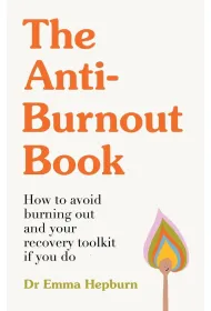 The Anti-Burnout Book. How to Avoid Burnout and Your Recovery Toolkit if You Do