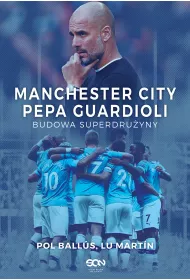 Manchester City Pepa Guardioli. Budowa superdru�yny