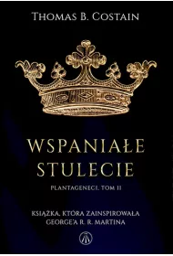 Wspaniae stulecie. Plantageneci. Tom 2