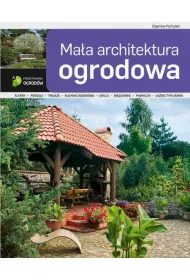 ABC projektowania ogrod�w. Ma�a architektura ogrodowa