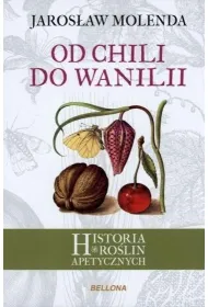 Od chili do wanilii. Historia ro�lin apetycznych