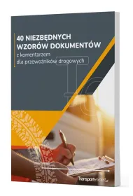40 niezb�dnych wzor�w dokument�w z komentarzem dla przewo�nik�w drogowych