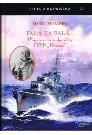 Fala za fal�. Wspomnienia dow�dcy ORP "Piorun"