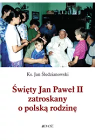 �wi�ty Jan Pawe� II zatroskany o polsk� rodzin�