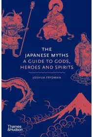 The Japanese myths. A guide to Gods, heroes and spirits