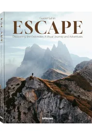 Escape: Discovering the Dolomites. A Visual Journey and Adventures