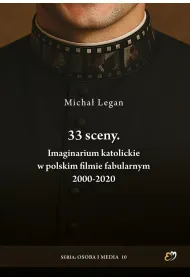 33 sceny. Imaginarium katolickie w polskim filmie fabularnym 2000-2020