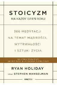 Stoicyzm na ka�dy dzie� roku. 366 medytacji na temat m�dro�ci, wytrwa�o�ci i sztuki �ycia