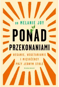 Ponad przekonaniami. Weganie, wegetarianie i mi�so�ercy przy jednym stole