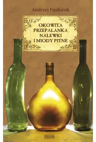 Przepalanka, okowita, nalewki i miody pitne