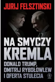 Na smyczy Kremla. Donald Trump, Dmitrij Ryboowlew i oferta stulecia