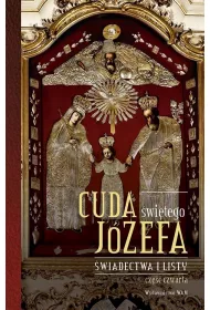 Cuda �wi�tego J�zefa. �wiadectwa i listy. Cz�� 4