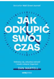 Jak Odkupi swj czas. Odblokuj si, odzyskaj wolno i stwrz wasne imperium