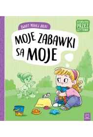 �wiat ma�ej Julki. Moje zabawki s� moje. Wychowanie przez czytanie
