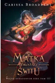 Matka �mierci i �witu. Wojna straconych serc. Tom 3