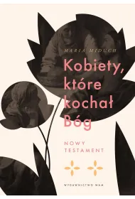 Kobiety, kt�re kocha� B�g. Nowy Testament