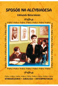 eBook Sposb na Alcybiadesa Edmunda Niziurskiego. Streszczenia, analiza, interpretacja pdf