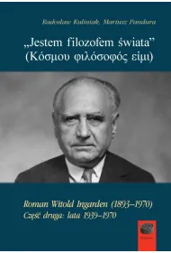 `Jestem filozofem �wiata` Roman Witold Ingarden (1893&ndash;1970). Cz�� druga: lata 1939&ndash;1970