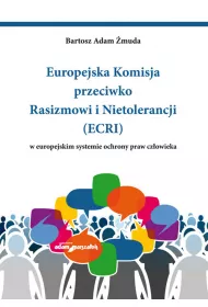 Europejska Komisja przeciwko Rasizmowi i Nietolerancji (ECRI) w europejskim systemie ochrony praw cz�owieka