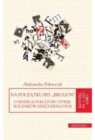 Na pocztku by brulion. O modelach kultury i poezji rocznikw szedziesitych