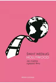 �wiat wed�ug Hollywood. Jak m�drze ogl�da� filmy
