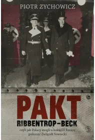 Pakt Ribbentrop-Beck. czyli jak Polacy mogli u boku III Rzeszy pokona� Zwi�zek Sowiecki