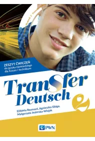Transfer Deutsch 2. Zeszyt �wicze� do j�zyka niemieckiego dla liceum i technikum