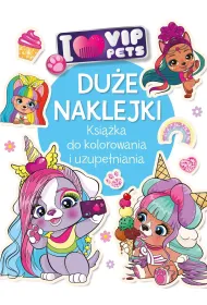 Du�e naklejki. Ksi��ka do kolorowania i uzupe�niania. I love VIP Pets
