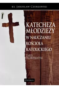 Katecheza m�odzie�y w nauczaniu Ko�cio�a. Zarys problematyki