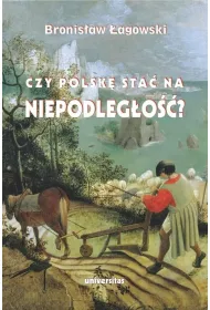 Czy Polsk� sta� na niepodleg�o��? Teksty wybrane z lat 1991-2019