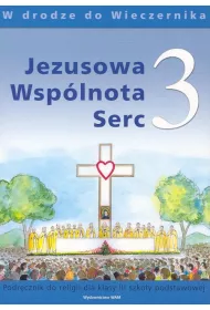 W drodze do wieczernika. Jezusowa wsp�lnota serc. Podr�cznik do religii dla klasy 3 szko�y podstawowej