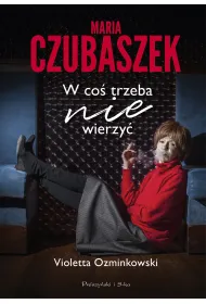 Maria Czubaszek. W co� trzeba nie wierzy�