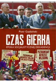 Czas Gierka. Epoka socjalistycznej dekadencji