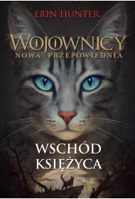Wsch�d ksi�yca. Wojownicy. Nowa przepowiednia. Tom 2