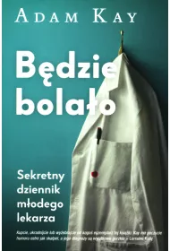 B�dzie bola�o. Sekretny dziennik m�odego lekarza