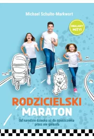 Rodzicielski maraton. Od narodzin dziecka a� do opuszczenia przez nie gniazda