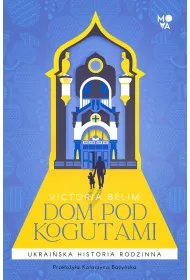 Dom pod kogutami. Ukraiska historia rodzinna