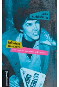 Fakultet marze Przyczynek do teorii seksualnej Sara Stridsberg