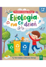 EKOLOGIA NA CO DZIE�. PORADNIK M�ODEGO EKOLOGA 7-10 LAT