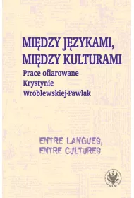 Mi�dzy j�zykami, mi�dzy kulturami. Prace ofiarowane Krystynie Wr�blewskiej-Pawlak