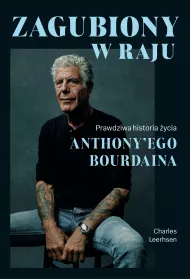 Zagubiony w raju. Prawdziwa historia ycia Anthony'ego Bourdaina