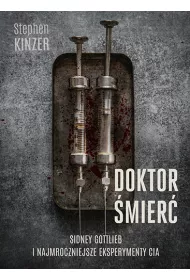 Doktor �mier�. Sidney Gottlieb i najmroczniejsze eksperymenty CIA