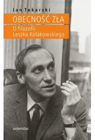 Obecno�� z�a. O filozofii Leszka Ko�akowskiego