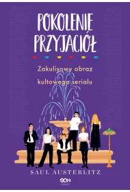 Pokolenie Przyjaci. Zakulisowy obraz kultowego serialu
