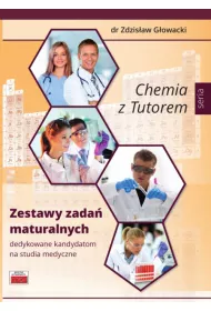 Chemia z Tutorem. Zestawy zada maturalnych dedykowane kandydatom na studia medyczne