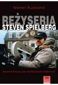 Re�yseria Steven Spielberg. Warsztat filmowy we wsp�czesnym Hollywood