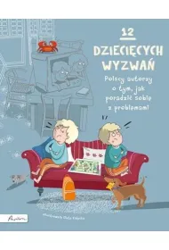 12 dzieci�cych wyzwa� Polscy autorzy o tym, jak poradzi� sobie z problemami