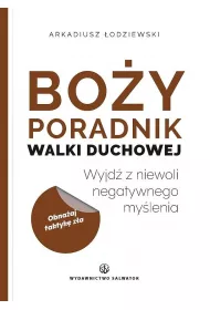 Bo�y poradnik walki duchowej. Wyjd� z niewoli negatywnego my�lenia