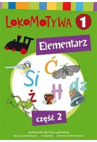 Lokomotywa 1. Elementarz. Podr�cznik dla klasy pierwszej do edukacji polonistycznej i �rodowiska z elementami innych edukacji. Cz�� 2